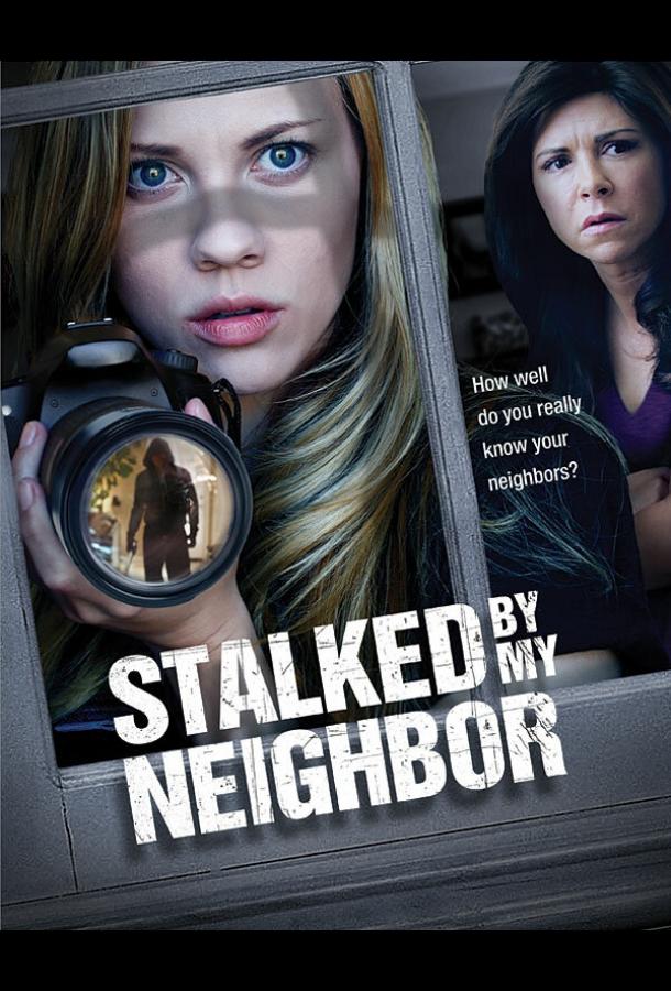 Преследуемая своим сосед / Stalked by My Neighbor (2015) 