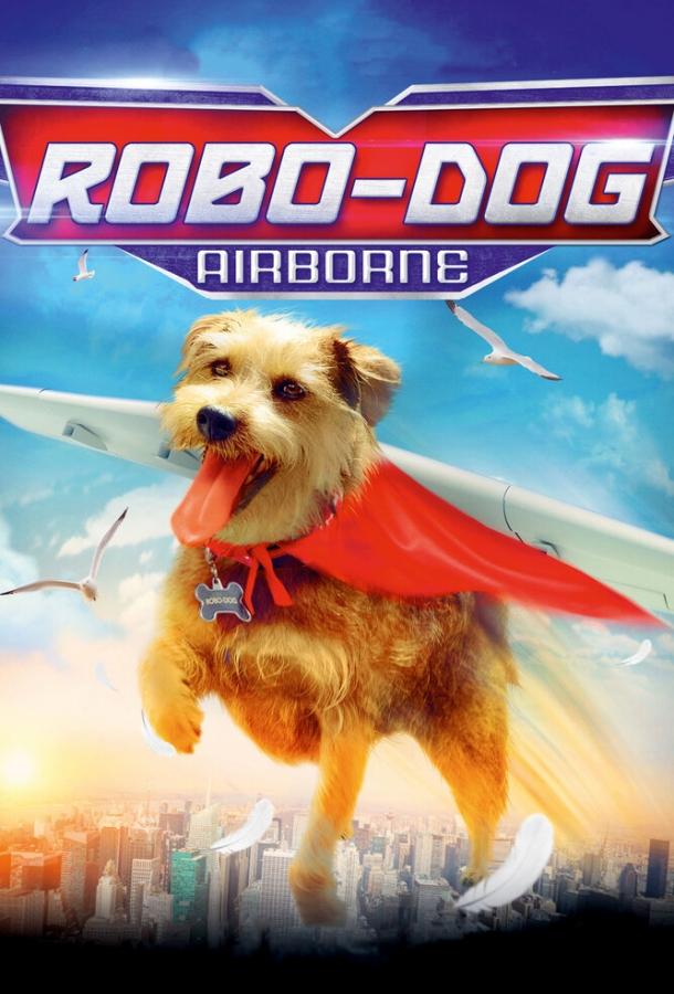 Рободог: Аэропёс / Robo-Dog: Airborne (2016) 